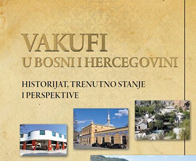Vakufi u Bosni i Hercegovini - Historijat, trenutno stanje i perspektive
